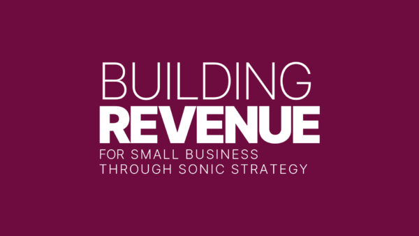 Building Revenue For Small Business Through Sonic Strategy